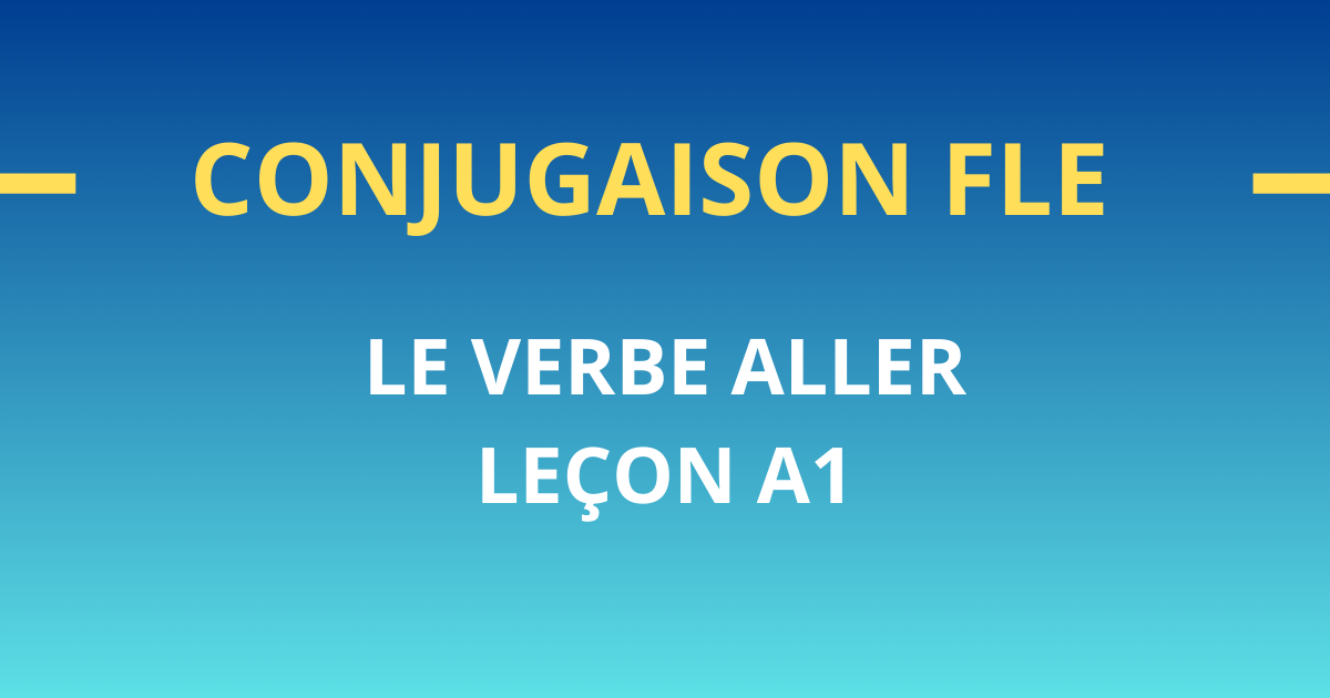 Conjugaison FLE A1 verbe aller cours a1