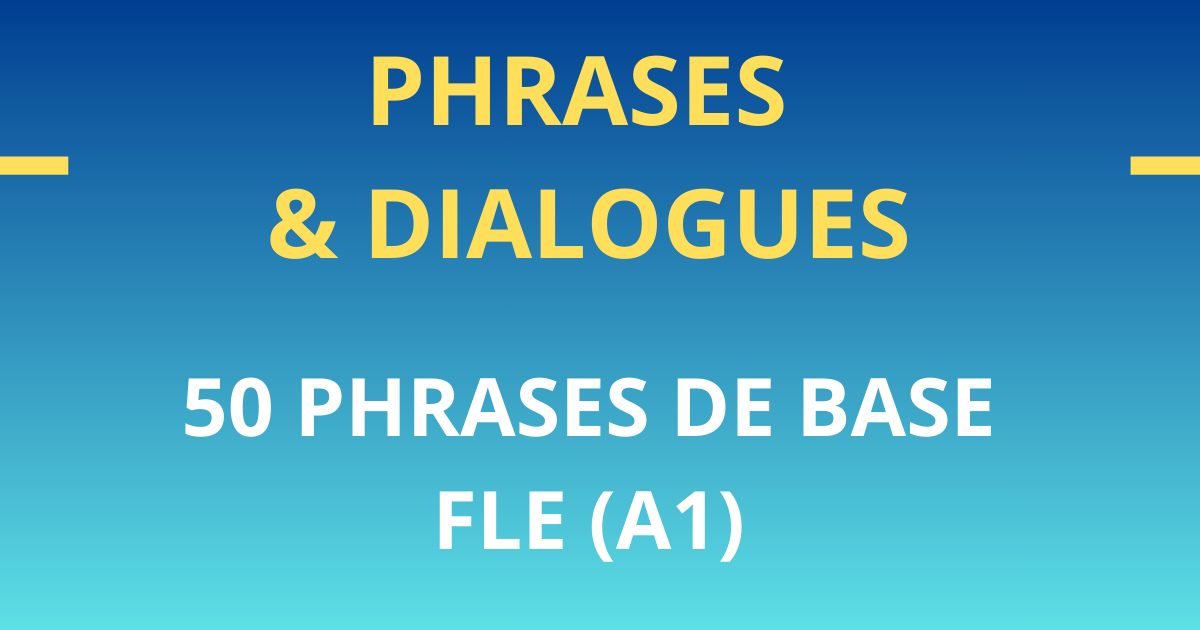 FLE A1 Phrases et dialogues 50 phrases de base