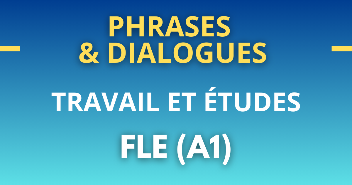 FLE A1 Phrases et dialogues travail et etudes