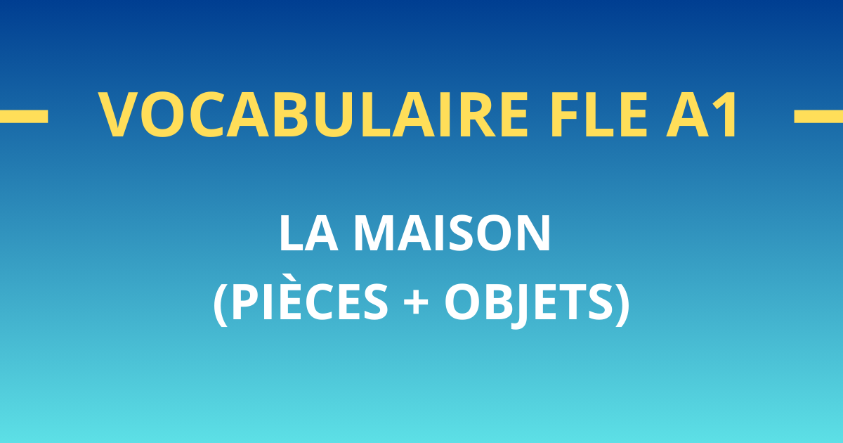 vocabulaire fle A1 la maison pieces objets
