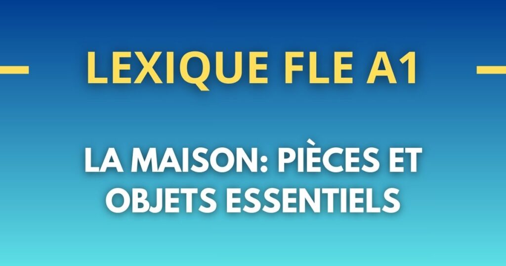 Vocabulaire de la maison en français (A1) : pièces et objets 2026
