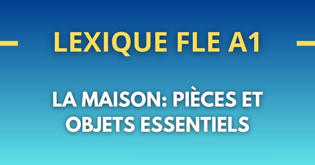 lexique fle a1 maison pieces objets