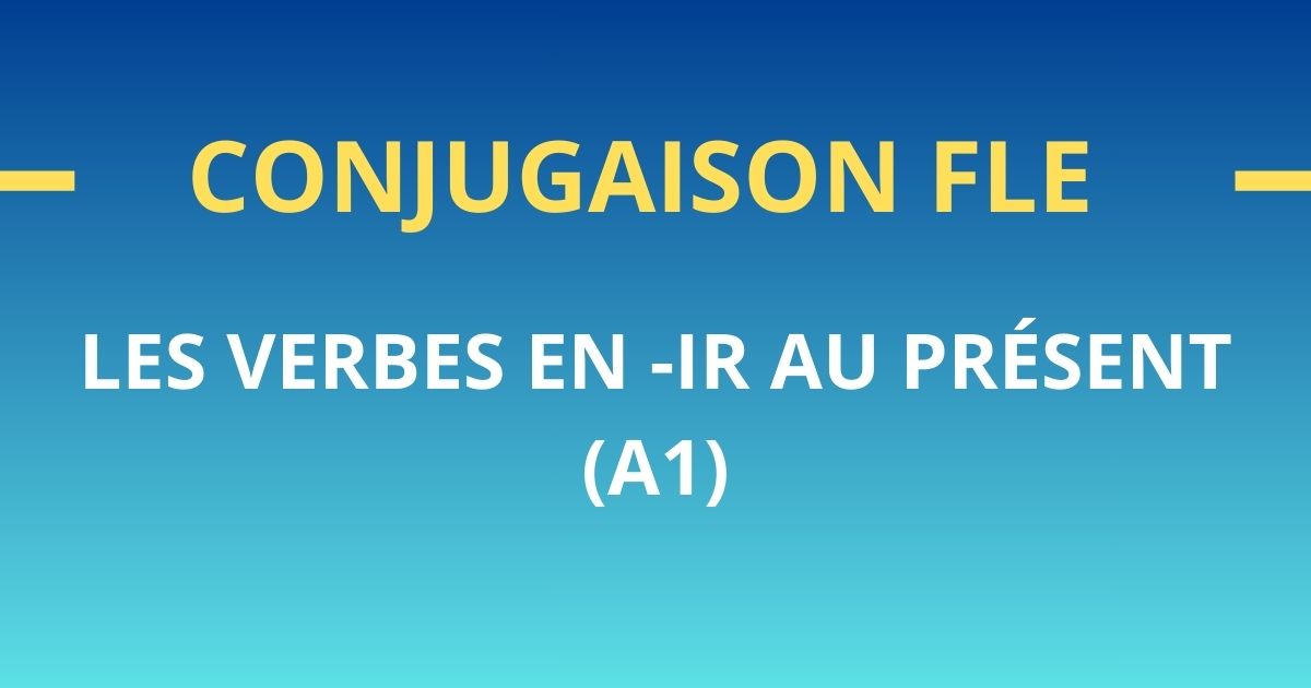 Conjugaison FLE A1 verbes en ir au présent