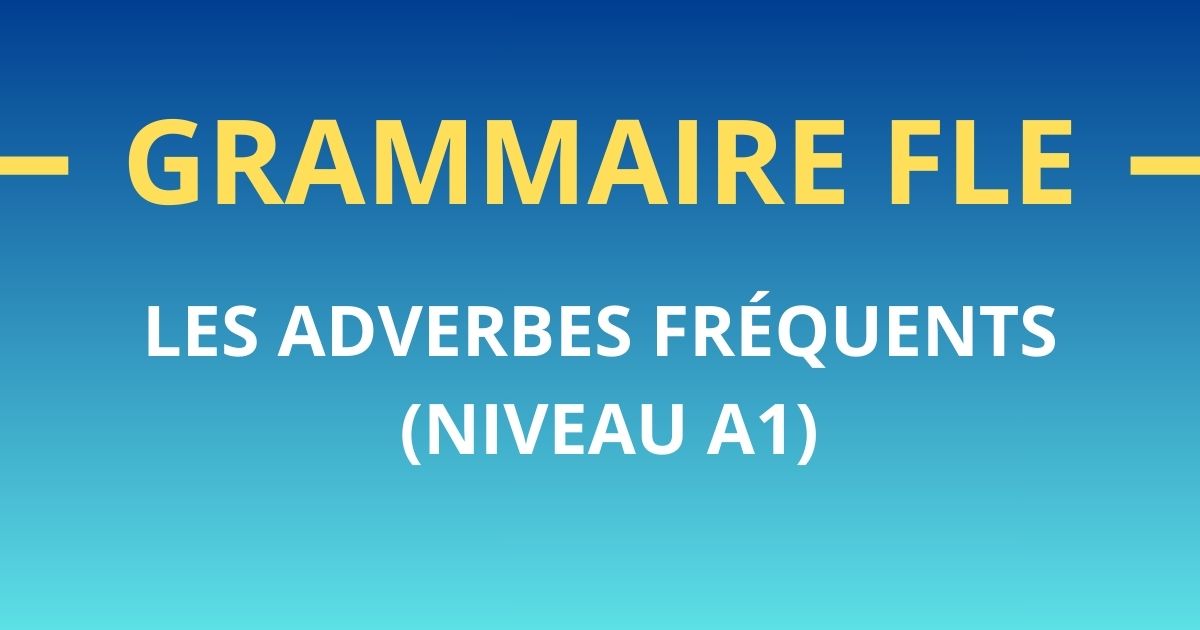 Grammaire FLE A1 adverbes fréquents