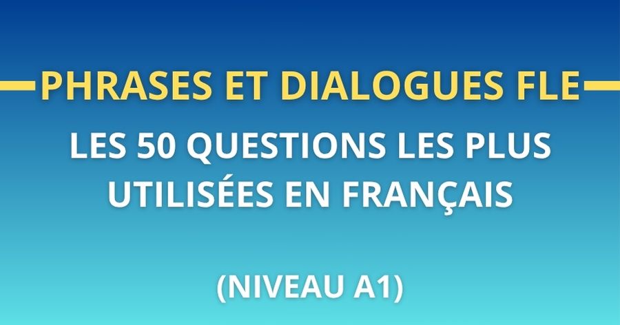 Phrases et dialogues FLE 50 questions utiles en francais