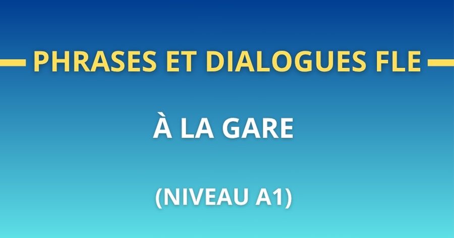 Phrases et dialogues FLE à la gare