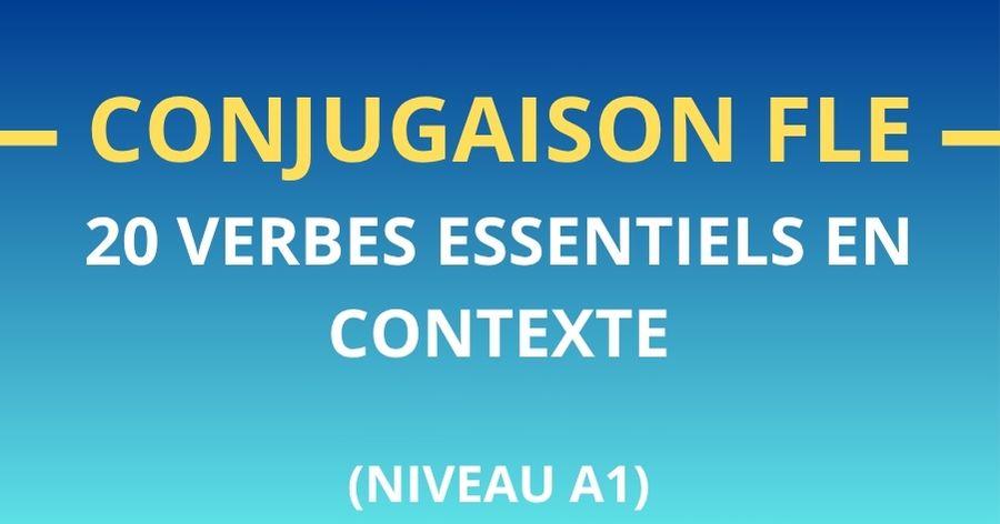 Conjugaison FLE 20 verbes essentiels en contexte